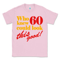 Bubblegum Pink funny 60th birthday this good Classic Tee - artisFamous