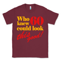 Burgundy funny 60th birthday this good Classic Tee - artisFamous