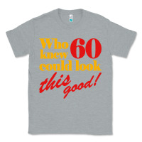Heather Grey funny 60th birthday this good Classic Tee - artisFamous