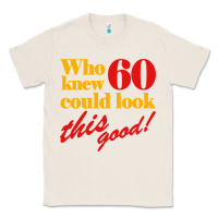 Natural funny 60th birthday this good Classic Tee - artisFamous