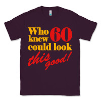 Plum funny 60th birthday this good Classic Tee - artisFamous