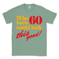 Sage funny 60th birthday this good Classic Tee - artisFamous