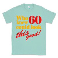 Seafoam funny 60th birthday this good Classic Tee - artisFamous