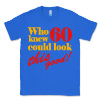 True Royal funny 60th birthday this good Classic Tee - artisFamous