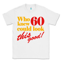 White funny 60th birthday this good Classic Tee - artisFamous