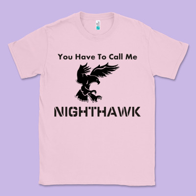 You Have Call Me Nighthawk Classic Tee Designed By Artisfamous