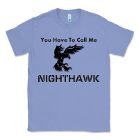 Colony Blue you have call me nighthawk Classic Tee - artisFamous