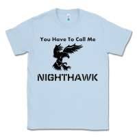 Dusty Blue you have call me nighthawk Classic Tee - artisFamous