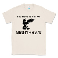 Natural you have call me nighthawk Classic Tee - artisFamous