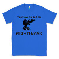 True Royal you have call me nighthawk Classic Tee - artisFamous