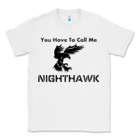 White you have call me nighthawk Classic Tee - artisFamous