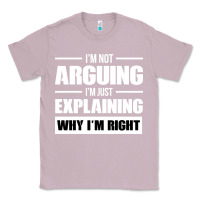 Lilac I'M NOT ARGUING I'M JUST EXPLAINING WHY I'M RIGHT FUNNY Classic Tee - artisFamous