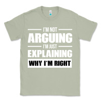 Matcha I'M NOT ARGUING I'M JUST EXPLAINING WHY I'M RIGHT FUNNY Classic Tee - artisFamous