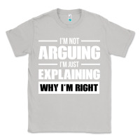 Moon Dust I'M NOT ARGUING I'M JUST EXPLAINING WHY I'M RIGHT FUNNY Classic Tee - artisFamous