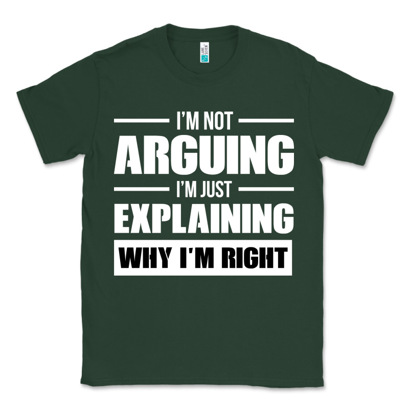 I'm Not Arguing I'm Just Explaining Why I'm Right Funny Classic Tee by artisFamous | Teevron