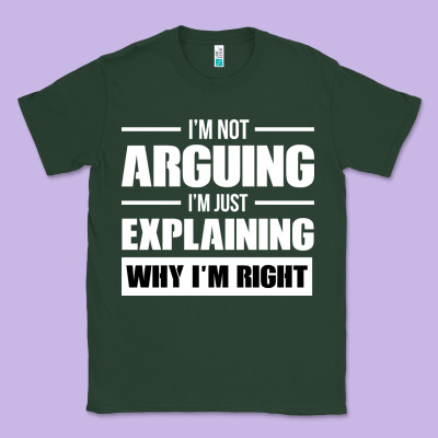 I'm Not Arguing I'm Just Explaining Why I'm Right Funny Classic Tee Designed By Artisfamous
