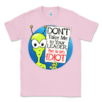 Bubblegum Pink dont take me to your leader Classic Tee - artisFamous