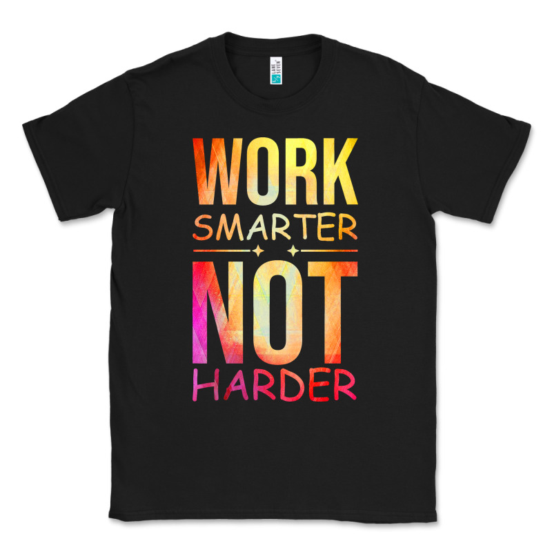 Work Smarter Not Harder Classic Tee by artisFamous | Teevron