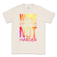 Natural work smarter not harder Classic Tee - artisFamous