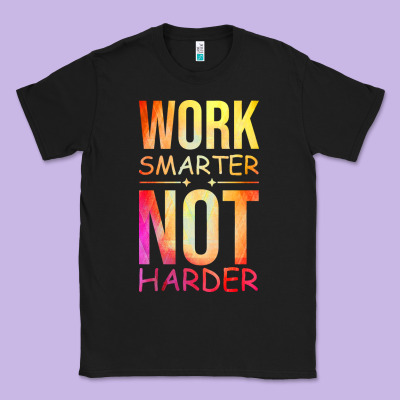 Work Smarter Not Harder Classic Tee Designed By Artisfamous