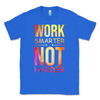 True Royal work smarter not harder Classic Tee - artisFamous