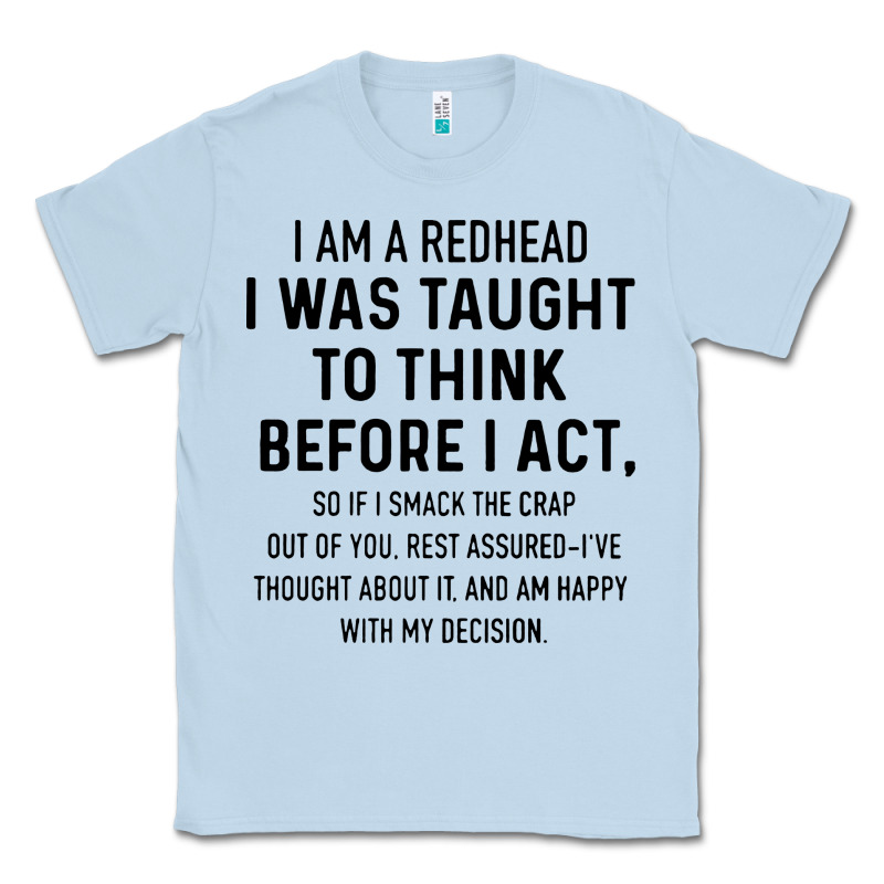 I Am A Redhead I Was Taught To Think Classic Tee by artisFamous | Teevron