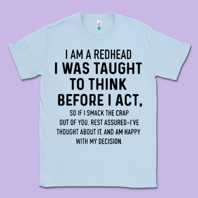 I Am A Redhead I Was Taught To Think Classic Tee Designed By Artisfamous