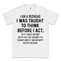 White i am a redhead i was taught to think Classic Tee - artisFamous