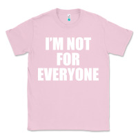 Bubblegum Pink I'm Not For Everyone Funny Classic Tee - artisFamous