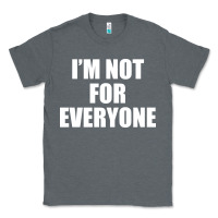 Charcoal Heather I'm Not For Everyone Funny Classic Tee - artisFamous