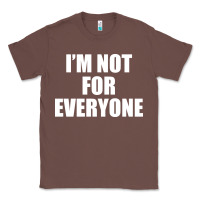 Chestnut I'm Not For Everyone Funny Classic Tee - artisFamous