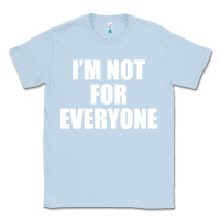 Dusty Blue I'm Not For Everyone Funny Classic Tee - artisFamous