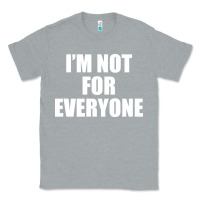 Heather Grey I'm Not For Everyone Funny Classic Tee - artisFamous