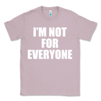 Lilac I'm Not For Everyone Funny Classic Tee - artisFamous
