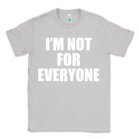 Moon Dust I'm Not For Everyone Funny Classic Tee - artisFamous