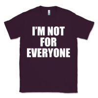 Plum I'm Not For Everyone Funny Classic Tee - artisFamous