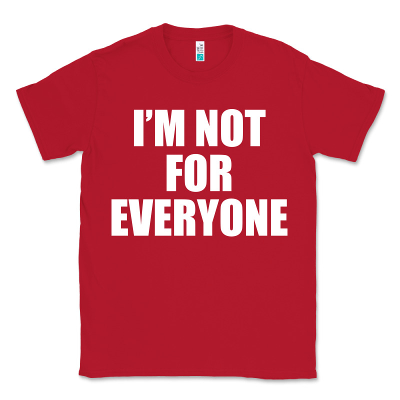 I'm Not For Everyone Funny Classic Tee by artisFamous | Teevron