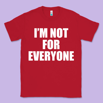 I'm Not For Everyone Funny Classic Tee Designed By Artisfamous