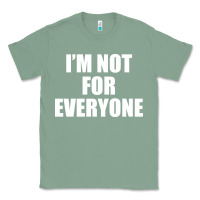 Sage I'm Not For Everyone Funny Classic Tee - artisFamous