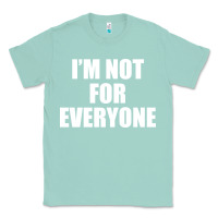 Seafoam I'm Not For Everyone Funny Classic Tee - artisFamous