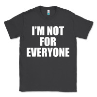 Smoke I'm Not For Everyone Funny Classic Tee - artisFamous