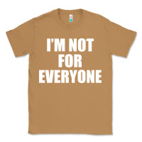 Toasted Coconut I'm Not For Everyone Funny Classic Tee - artisFamous