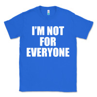 True Royal I'm Not For Everyone Funny Classic Tee - artisFamous