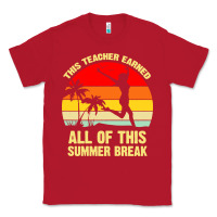 Red vintage this teacher earned all of this summer break Classic Tee - artisFamous