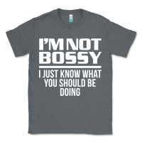 Charcoal Heather I'M NOT BOSSY I JUST KNOW WHAT YOU SHOULD BE DOING FUNNY Classic Tee - artisFamous