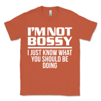 Copper I'M NOT BOSSY I JUST KNOW WHAT YOU SHOULD BE DOING FUNNY Classic Tee - artisFamous