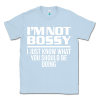 Dusty Blue I'M NOT BOSSY I JUST KNOW WHAT YOU SHOULD BE DOING FUNNY Classic Tee - artisFamous