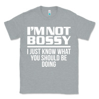 Heather Grey I'M NOT BOSSY I JUST KNOW WHAT YOU SHOULD BE DOING FUNNY Classic Tee - artisFamous
