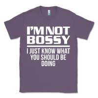 Lavender I'M NOT BOSSY I JUST KNOW WHAT YOU SHOULD BE DOING FUNNY Classic Tee - artisFamous
