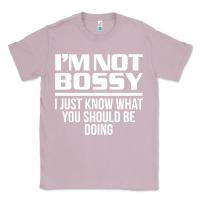 Lilac I'M NOT BOSSY I JUST KNOW WHAT YOU SHOULD BE DOING FUNNY Classic Tee - artisFamous